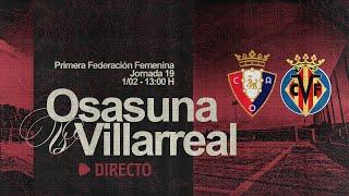 C. A. Osasuna Femenino vs Villarreal C. F. | Primera Federación 1 Jornada 19 | Club Atlético Osasuna