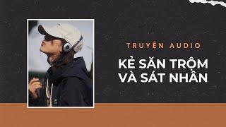 Audio Tâm Lý Tội Phạm / Kẻ Săn Trộm và Sát Nhân | Trần Thiên Minh