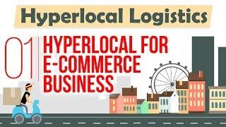 Hyperlocal for E-commerce Business - Hyperlocal Logistics - Startup Guide By Nayan Bheda