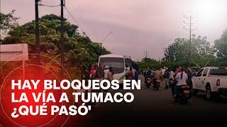 Comunidades bloquean vía hacia a Tumaco, Nariño