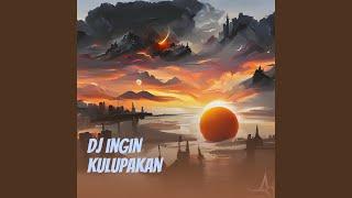 Dj Ingin Kulupakan