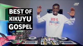 BEST OF KIKUYU GOSPEL MASHUPS PART THREE FT SELECTOR DEDEE [Dennis Mutara,Betty Bayo,Shiru Wa Gp...]