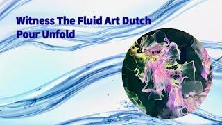 Witness The Fluid Art Dutch Pour Unfold