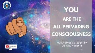 Mahavakyam - The Greatest Revelations of  Advaita Vedanta | Consciousness Explained