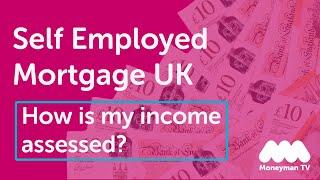 Self Employed Mortgages UK – How is my income assessed?