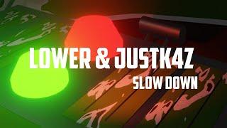 LOWER & JUSTK4Z - SLOW DOWN (FREE DOWNLOAD )