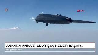 ANKARA ANKA 3, ilk atışta hedefi başarıyla vurdu