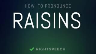 Raisins - How to pronounce Raisins