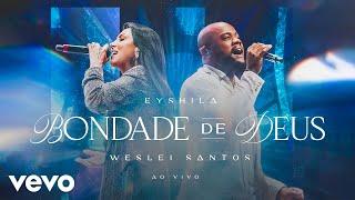 Eyshila, Weslei Santos - Bondade de Deus (Goodness of God) (Ao Vivo)