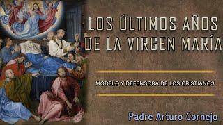 LOS ÚLTIMOS AÑOS DE LA VIRGEN MARÍA -  Café Católico - Padre Arturo Cornejo ️