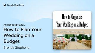 How to Plan Your Wedding on a Budget by Brenda Stephens · Audiobook preview