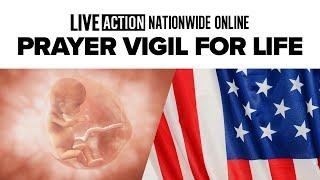 Live Action Nationwide Prayer Vigil for Life | Election Day Eve