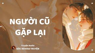 REVIEW TRUYỆN||NGƯỜI CŨ GẶP LẠI|| GÓC REVIEW TRUYỆN