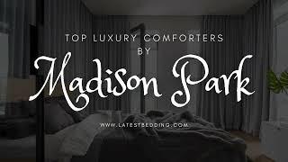 Luxury comforters by Madison Park - Latest bedding - Best-selling comforter in 2024 by Madison Park