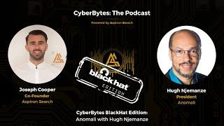 CyberBytes BlackHat Edition: Anomali with Hugh Njemanze