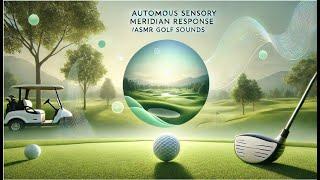 Autonomous Sensory Meridian Response (ASMR) Golf Sounds