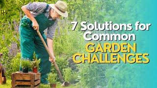 Top 7 Solutions for Common Garden Challenges