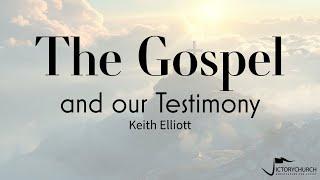 Keith Elliott - The Gospel and Our Testimony