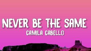 Camila Cabello - Never Be The Same (Lyrics)