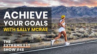 Achieve Your Dreams and Goals, Mindset Training with Sally McRae, Badwater 135 Champion 2021