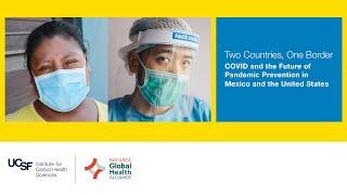 TWO COUNTRIES, ONE BORDER: COVID & the Future of Pandemic Prevention in Mexico and the United States