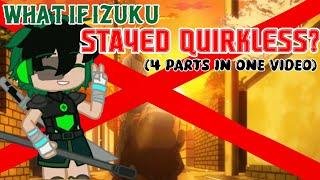 What if Izuku/deku stayed quirkless in his entire life? // 4 parts in one vid // some scenes deleted