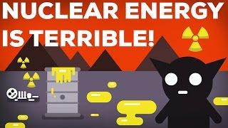 3 Reasons Why Nuclear Energy Is Terrible! 2/3