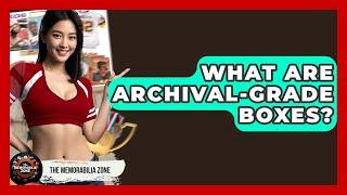 What Are Archival-grade Boxes? - The Memorabilia Zone