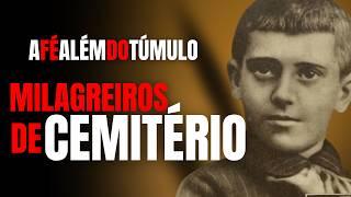 MILAGREIROS DE CEMITÉRIO - A FÉ QUE CONTINUA MUITO ALÉM DO MISTÉRIO DA MORTE