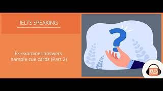 Ex-examiner answers Sample IELTS Speaking cue cards