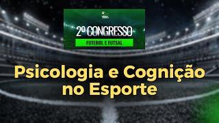 Psicologia e Cognição no Esporte - "Especial Congresso Ciência da Bola 2024"