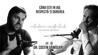 Cand esti in iad, nu nega durerea. Traieste-o! Dr. Costin Damasaru