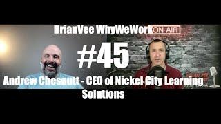 #45 Andrew Chesnutt  - CEO of Nickel City Learning Solutions BrianVee Whywework