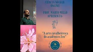 Live do Ciência no Bar | A arte cavalheiresca do acadêmico Zen | Prof. Marco Mello | 02/04/2020