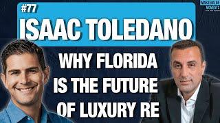 Why Florida is the Future of Luxury Real Estate - Isaac Toledano - Co-Founder of BH Group
