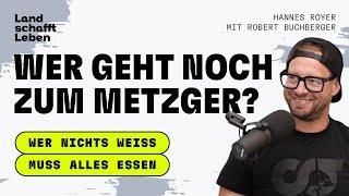 PODCAST | #195 Wer geht noch zum Metzger? | Robert Buchberger – Wer nichts weiß muss alles essen