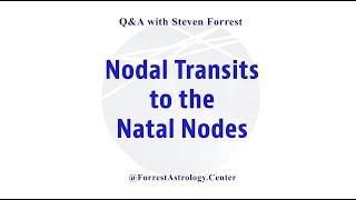 Nodal Transits to the Natal Nodes: Steven Forrest Q&A