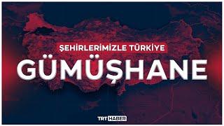 Şehirlerimizle Türkiye - GÜMÜŞHANE