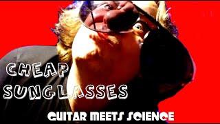 "Cheap Sunglasses" - Guitar Meets Science
