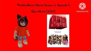 TheAlexResort Rants Season 4 Episode 2: Epic Movie (2007)