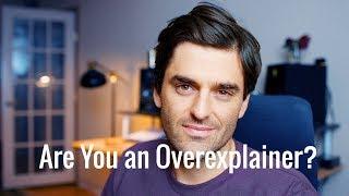 Confessions of a Recovering Explainer: How to Stop Being an Overexplainer.