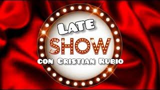 Late Show con Cristian Rubio HD