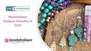 Beadaholique Designer Favorites of 2024!