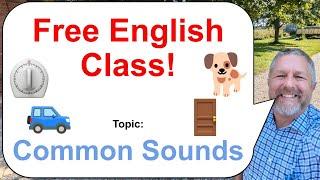 Let's Learn English! Topic: Common Sounds! ⏲️ NOTE THE NEW TIME!