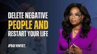 DELETE NEGATIVE PEOPLE AND RESTART YOUR LIFE  | OPRAH WINFREY | BEST MOTIVATIONAL SPEECH