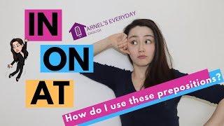 IN ON AT? How do I use these prepositions?