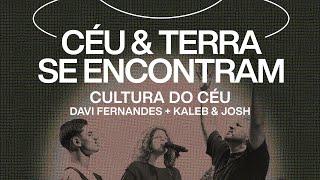 Cultura do Céu, Davi Fernandes, Kaleb e Josh - Céu e Terra se Encontram