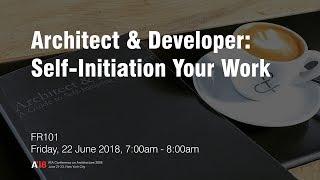 Architect & Developer: Self-Initiating Your Work at A'18 Conference on Architecture