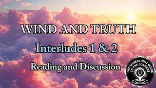 Wind and Truth Preview Reading and Discussion: Interludes 1 & 2