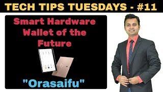 #Techtips Tuesdays - 11 | Smart Hardware Wallet of Future | Orasaifu